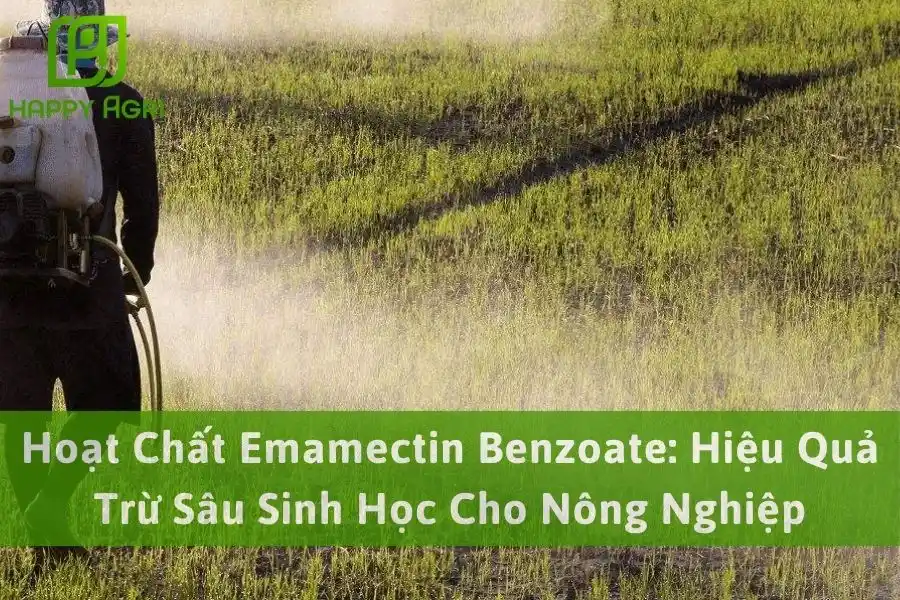 Hoạt Chất Emamectin Benzoate: Hiệu Quả Trừ Sâu Sinh Học Cho Nông Nghiệp