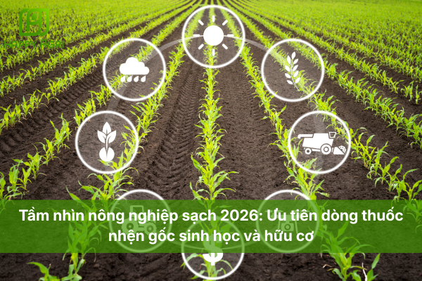 Tầm nhìn nông nghiệp sạch 2026: Ưu tiên dòng thuốc nhện gốc sinh học và hữu cơ.